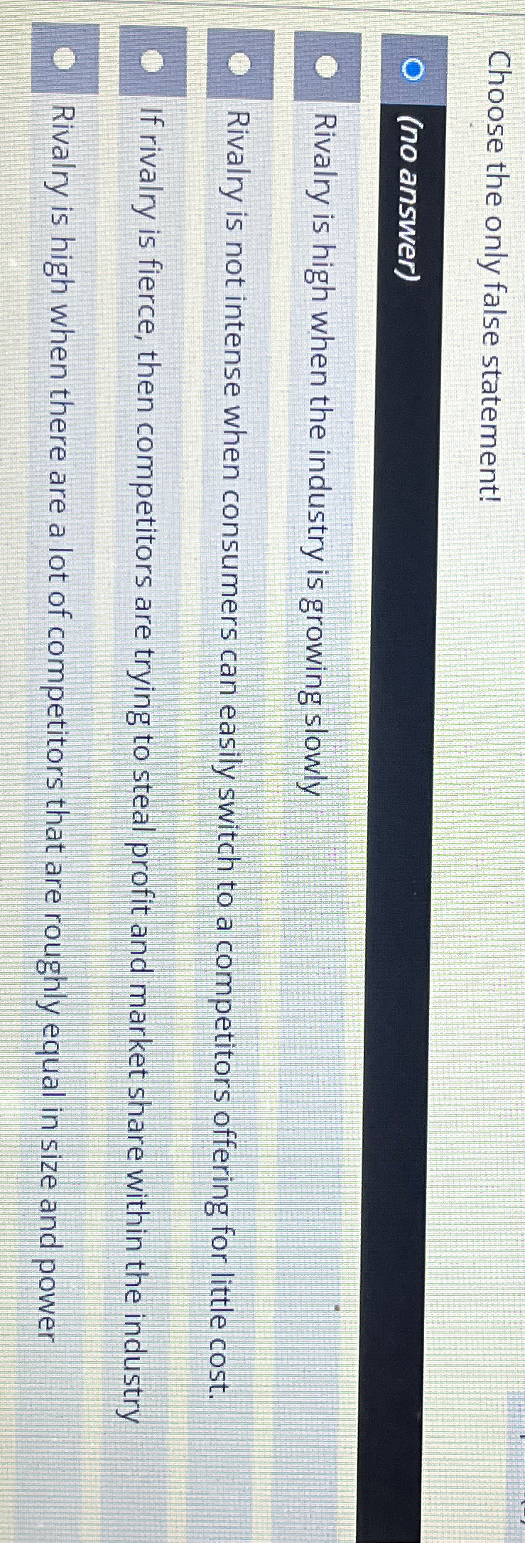  Choose the only false statement! (no answer) Rivalry is high when