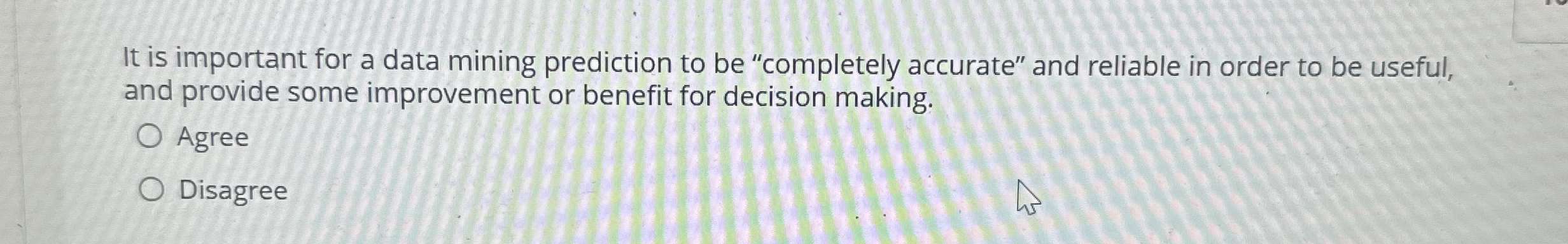  It is important for a data mining prediction to be "completely