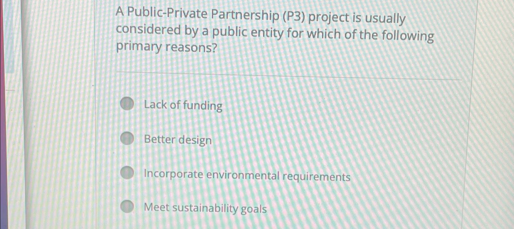  A Public-Private Partnership (P3) project is usually considered by a public