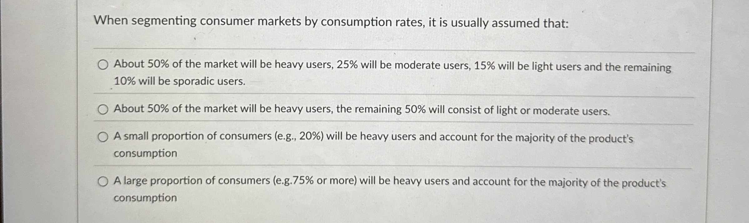  When segmenting consumer markets by consumption rates, it is usually assumed