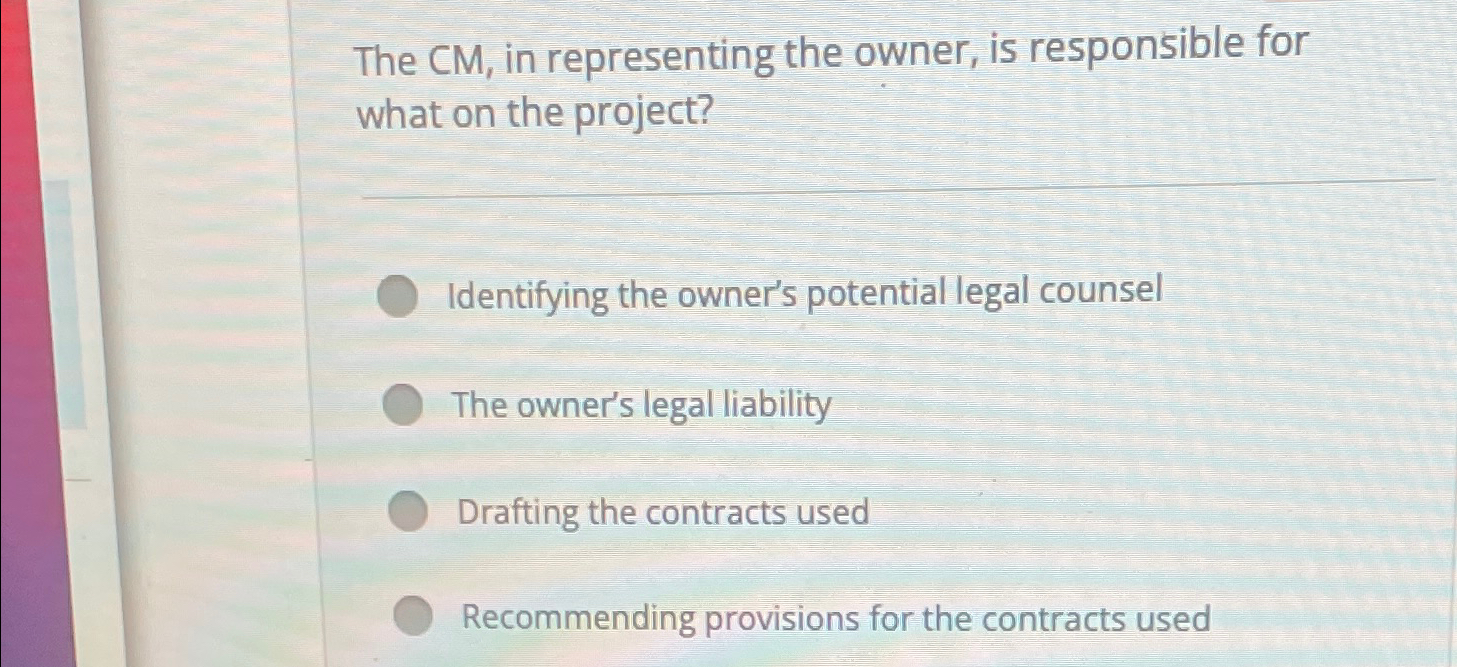  The CM, in representing the owner, is responsible for what on