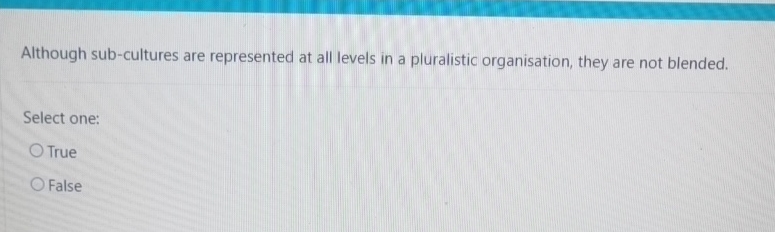  Although sub-cultures are represented at all levels in a pluralistic organisation,
