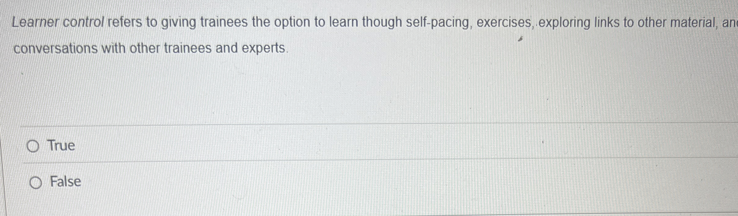  Learner control refers to giving trainees the option to learn though