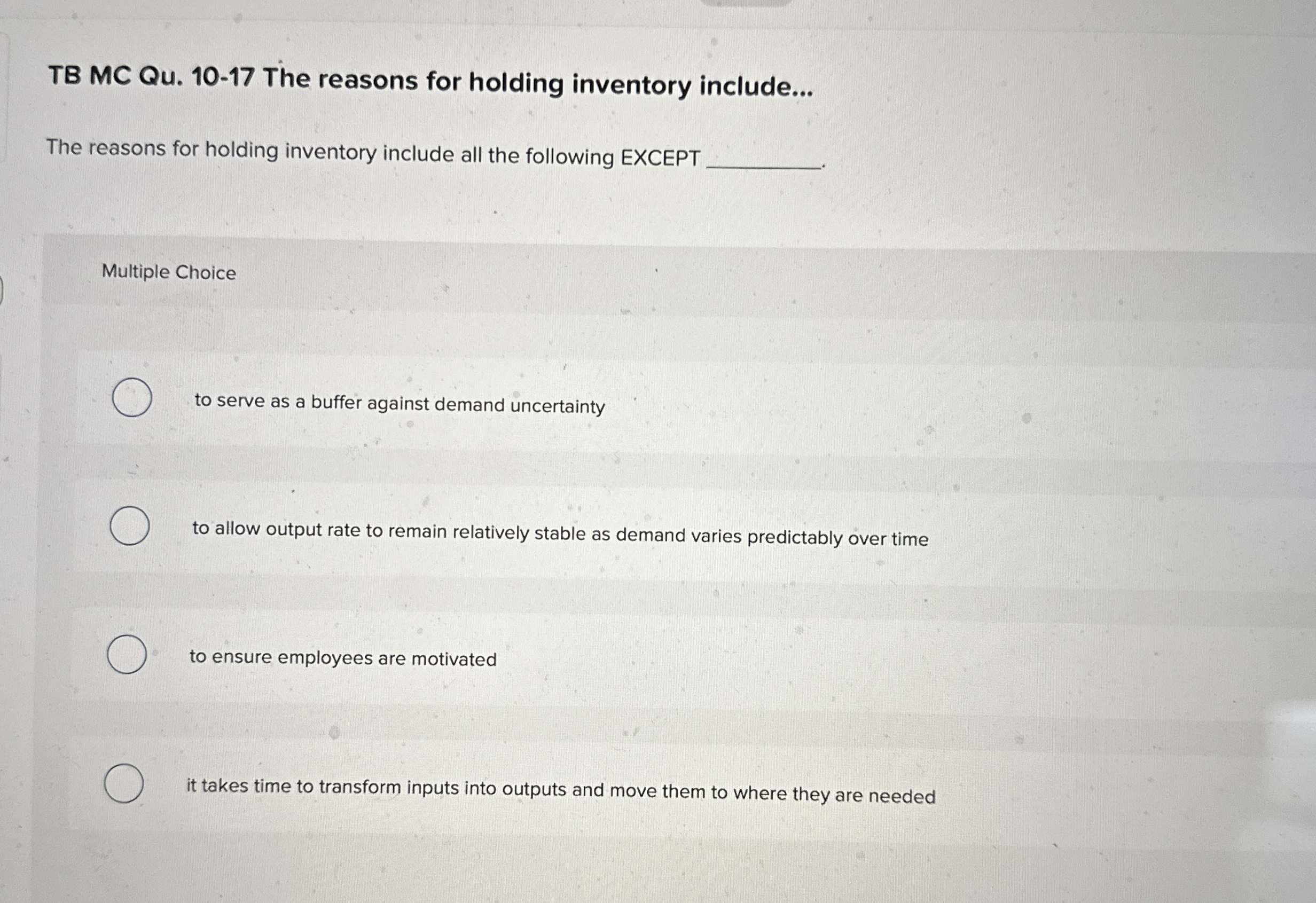  TB MC Qu.10-17 The reasons for holding inventory include... The reasons