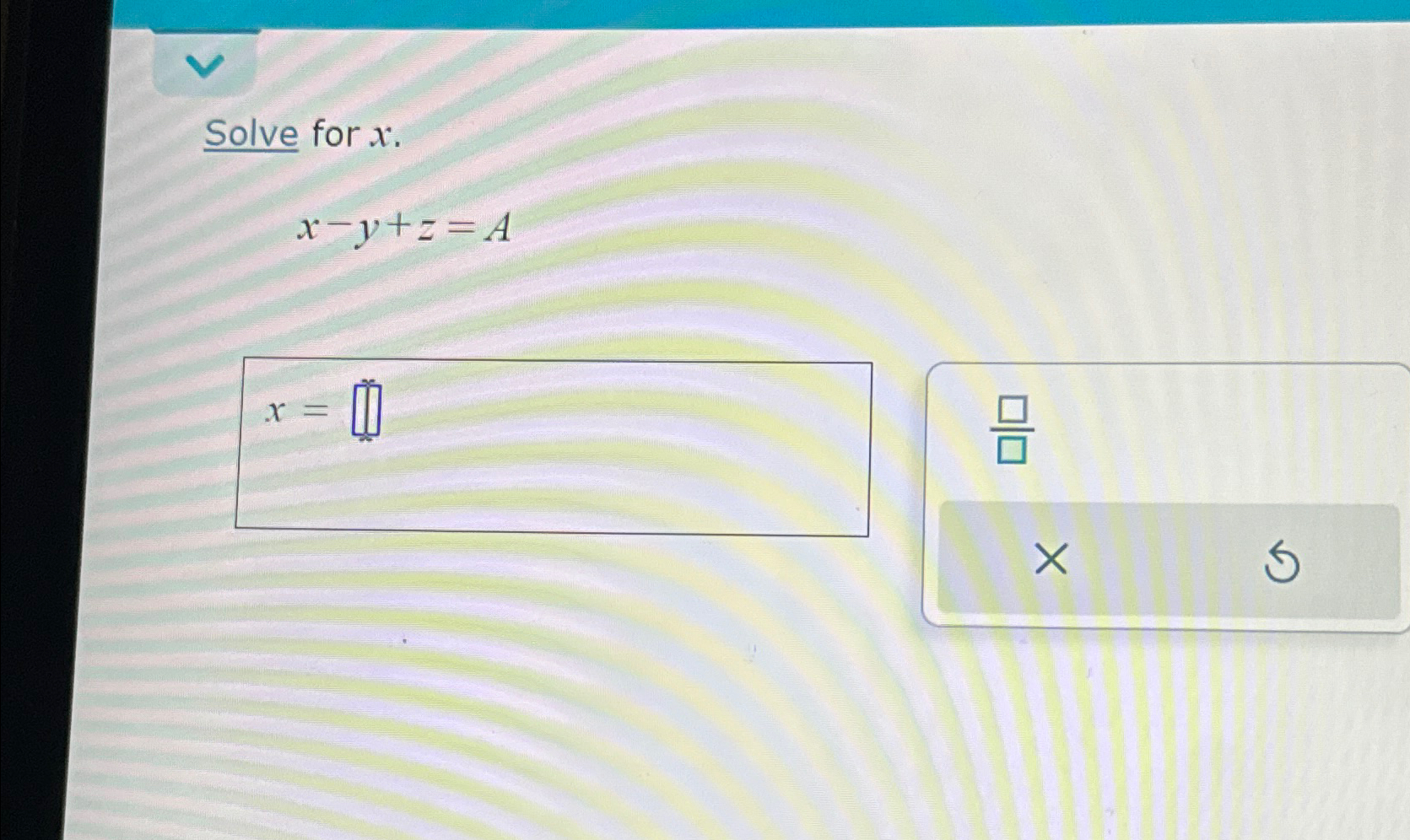  Solve for x. x-y+z=A 