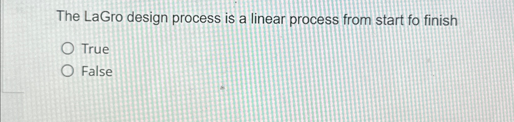  The LaGro design process is a linear process from start fo