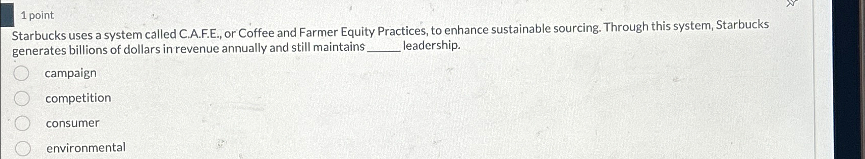  1 point Starbucks uses a system called C.A.F.E., or Coffee and