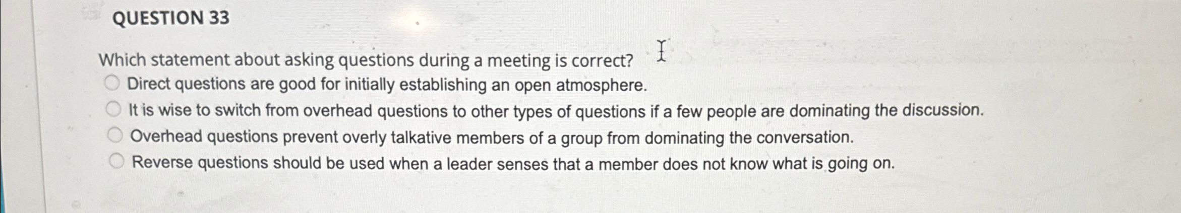  QUESTION 33 Which statement about asking questions during a meeting is