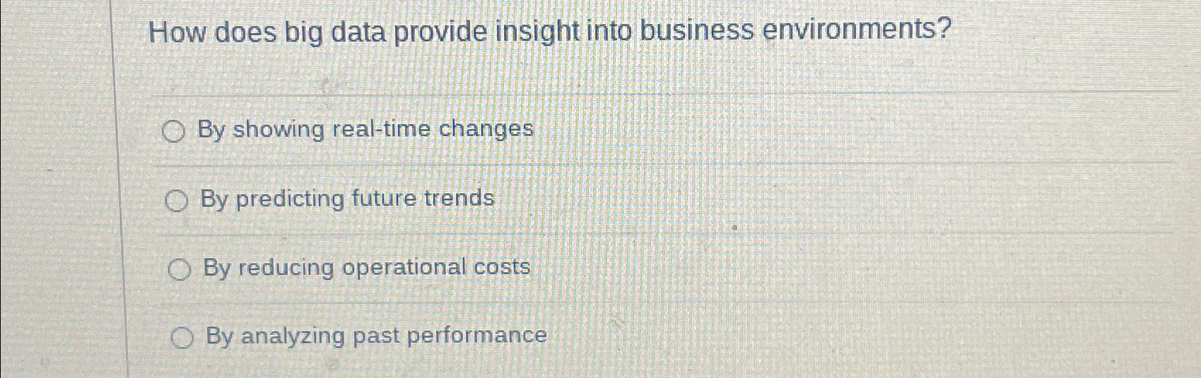  How does big data provide insight into business environments? By showing