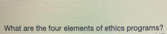 What are the four elements of ethics programs