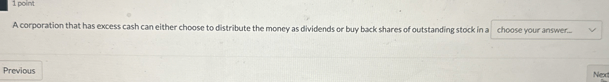 1 point A corporation that has excess cash can