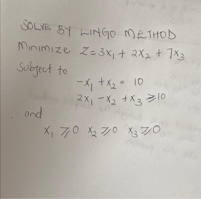 SOLNE BY LINGO METHOD Minimize z= 3x + 2X2 + 7x