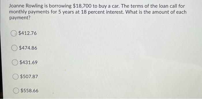 Joanne Rowling is borrowing $18,700 to buy a car.