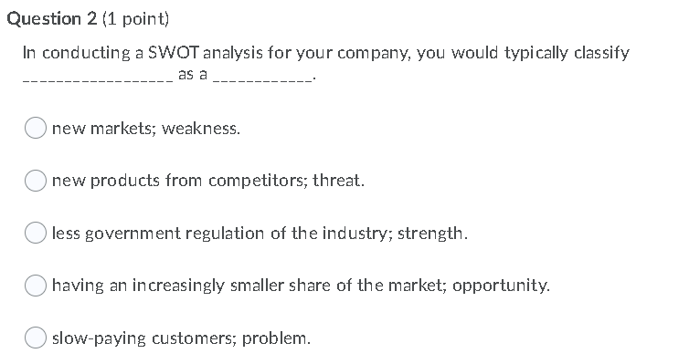 Question 2 (1 point) In conducting a SWOT
