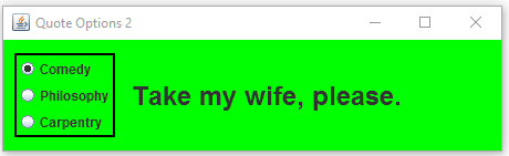 Modify the QuoteOptions program from Chapter 5 to change its visual appearance.