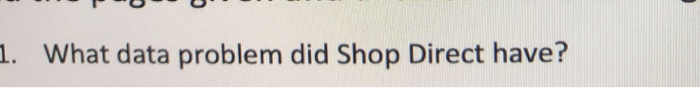 TU " 1. What data problem did Shop Direct have?