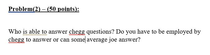 Problem(2) - (50 points): Who is able to answer