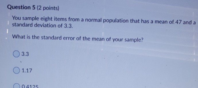 Question 5 (2 points) You sample eight items from