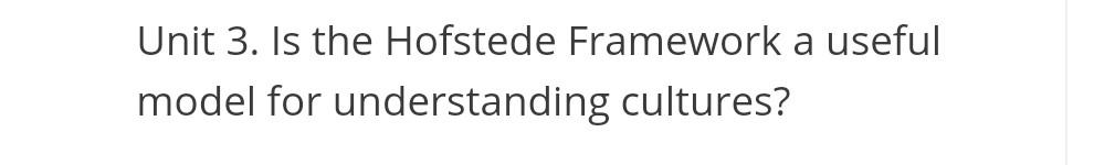 100 words Unit 3. Is the Hofstede Framework a