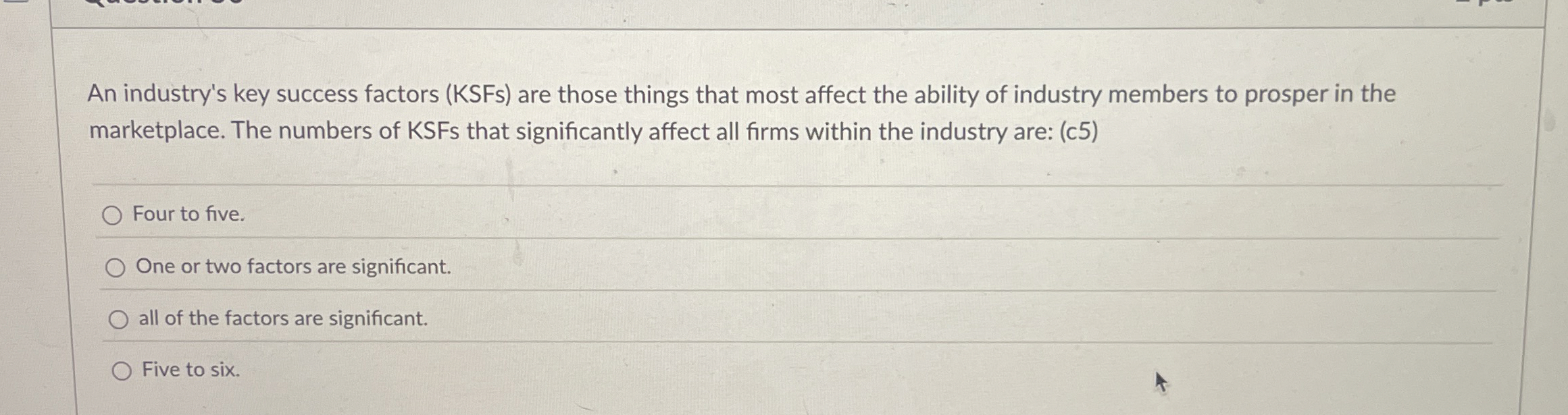 An industry's key success factors ( KSFs ) are