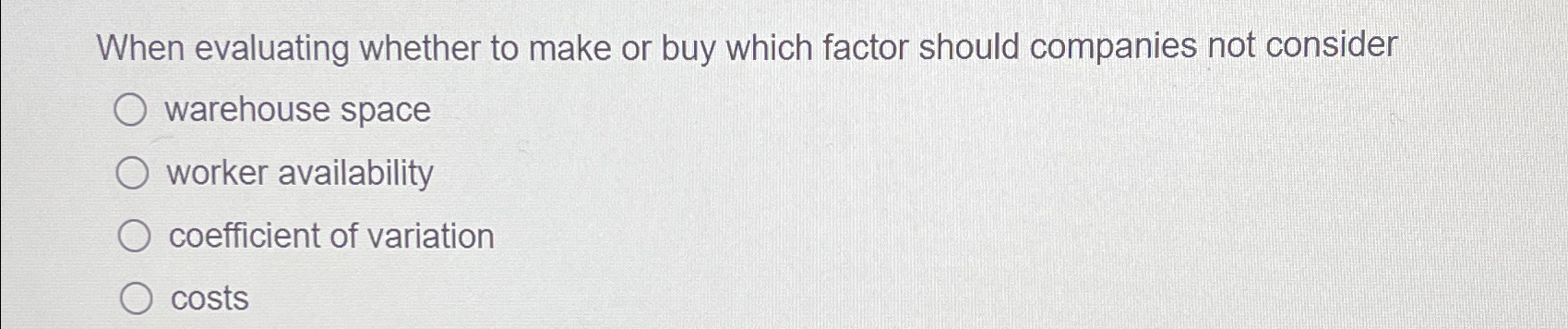 When evaluating whether to make or buy which