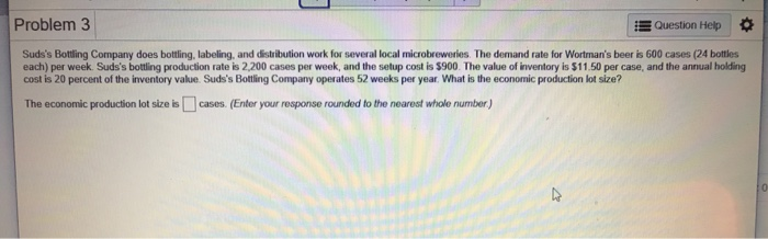 Problem 3 Question Help Suds's Bottling Company