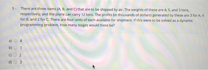 5. There are three items (A, B, and C) that are