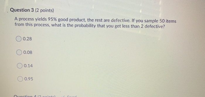Question 3 (2 points) A process yields 95% good