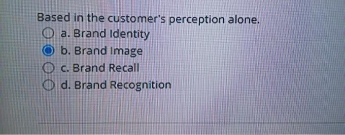 Based in the customer's perception alone. a.