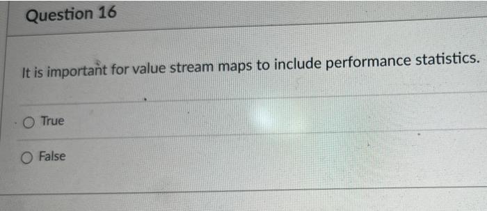 Question 16 It is important for value stream maps