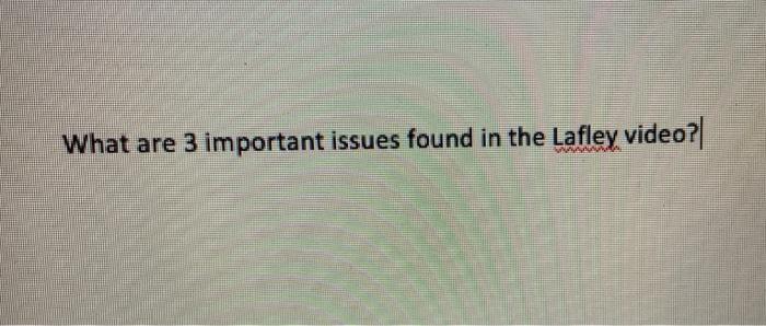 What are 3 important issues found in the Lafley