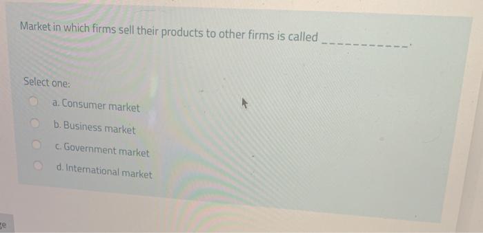 Market in which firms sell their products to