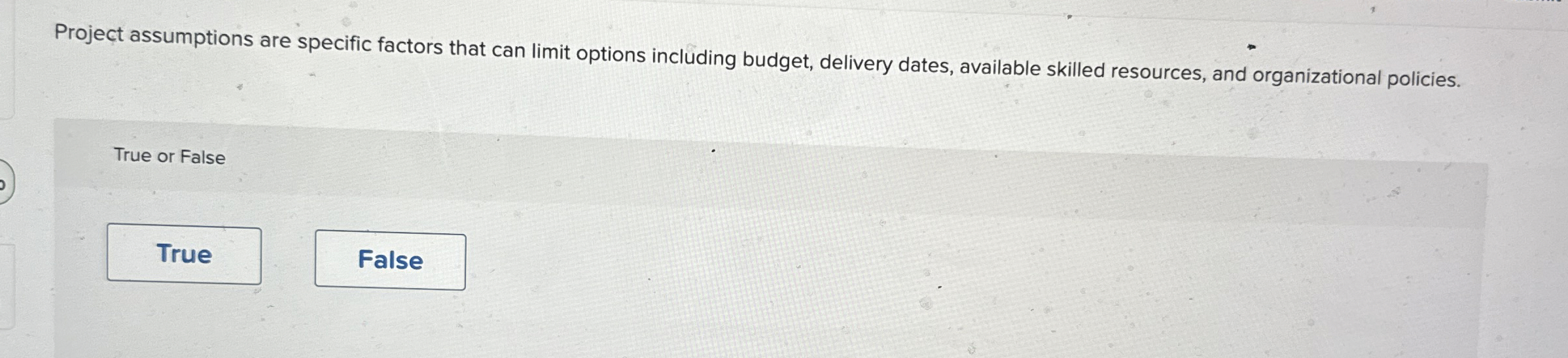 Project assumptions are specific factors that can