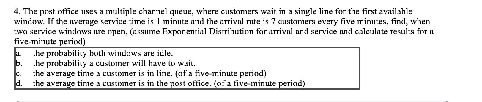 4. The post office uses a multiple channel queue,
