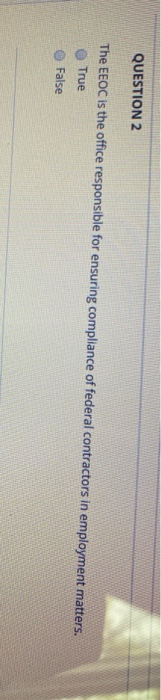 QUESTION 2 The EEOC is the office responsible for