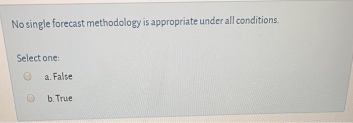 No single forecast methodology is appropriate