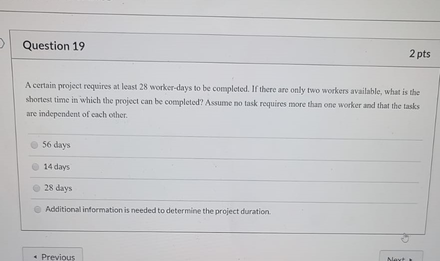 Question 19 2 pts A certain project requires at