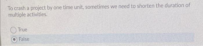 To crash a project by one time unit, sometimes we