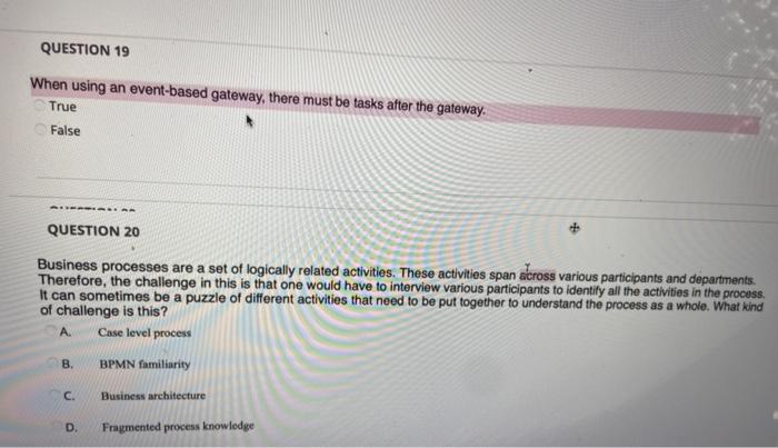 QUESTION 19 When using an event-based gateway,