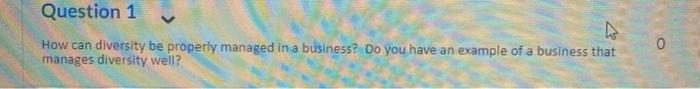 Question 1 o How can diversity be property
