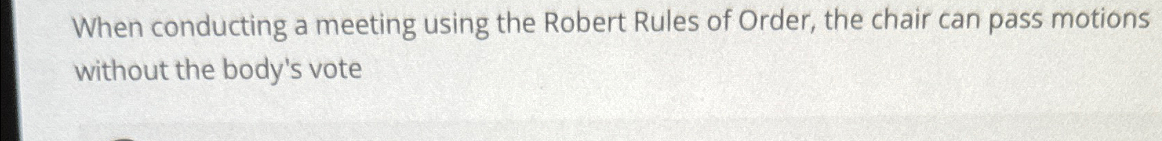 When conducting a meeting using the Robert Rules