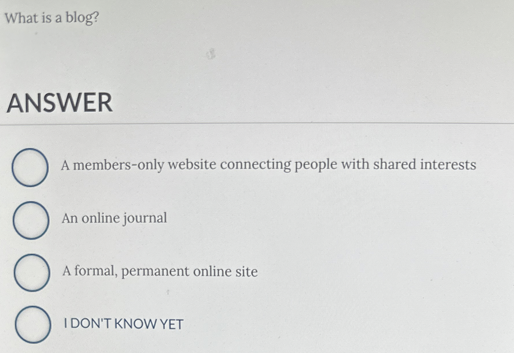 What is a blog? ANSWER A members - only website
