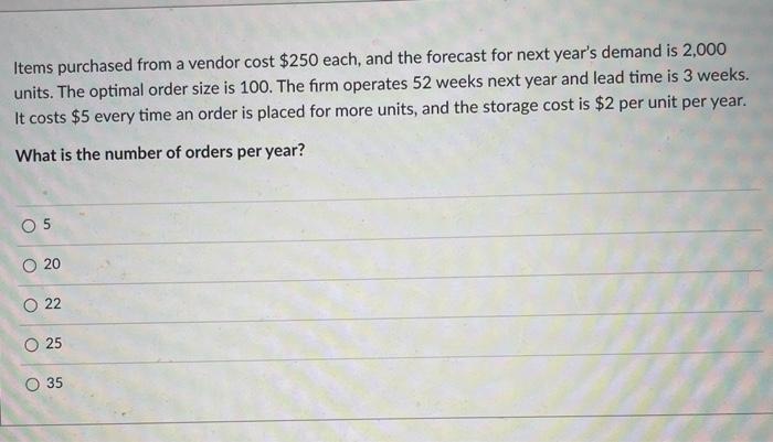 Items purchased from a vendor cost $250 each, and