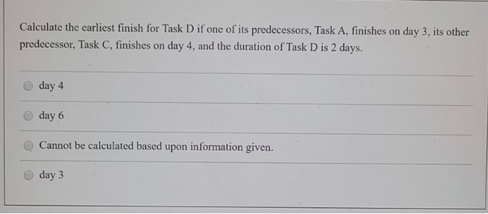 Calculate the carliest finish for Task D if one