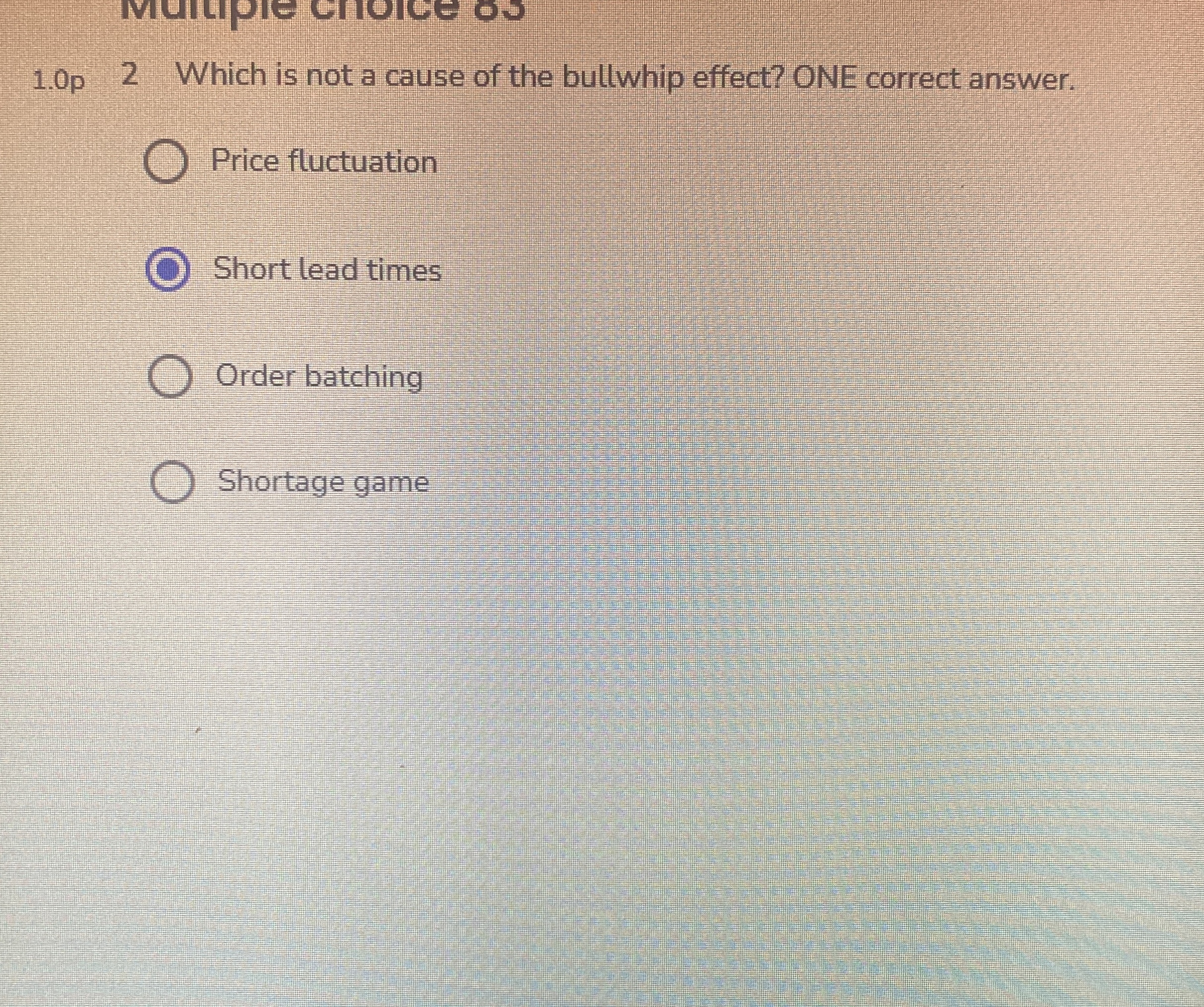 1 . 0 p 2 Which is not a cause of the bullwhip
