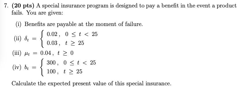 7. (20 pts) A special insurance program is