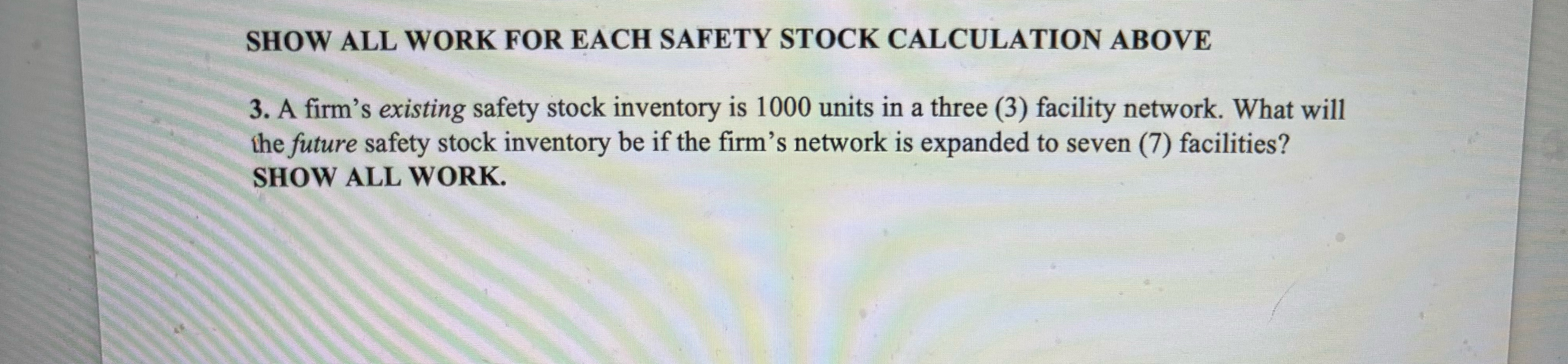 SHOW ALL WORK FOR EACH SAFETY STOCK CALCULATION