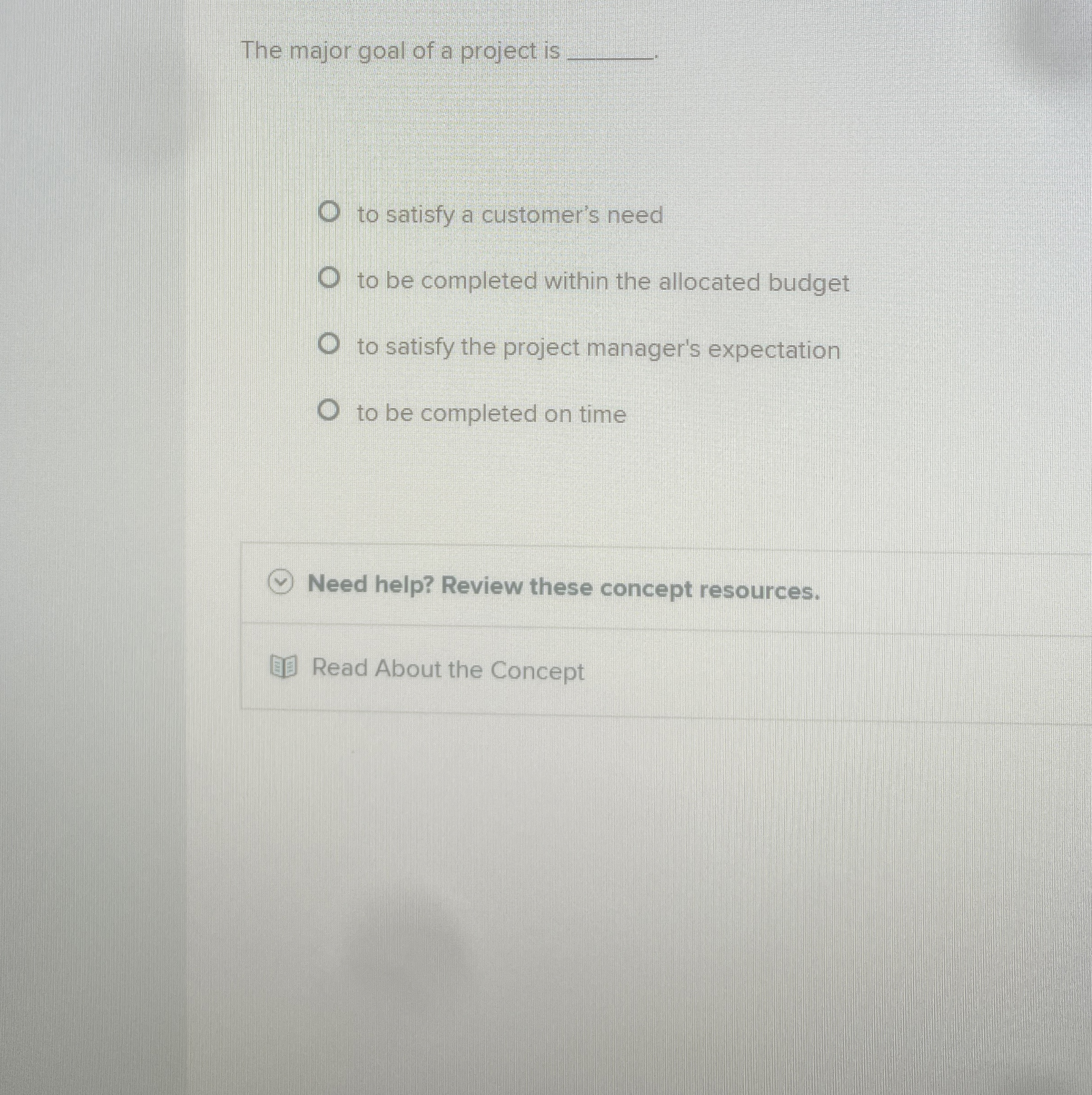 The major goal of a project is q , to satisfy a