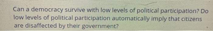 Can a democracy survive with low levels of