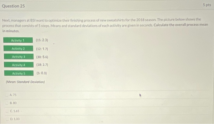 Question 25 5 pts Next, managers at BSI want to